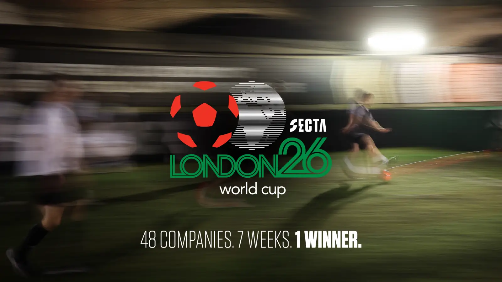 The Secta World Cup London 26 logo over a motion-blurred floodlit five-a-side match, with the line '48 companies. 7 weeks. 1 winner.'